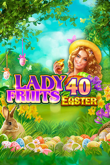 Lady Fruits 40 Easter - играть онлайн | Азартмания - без регистрации