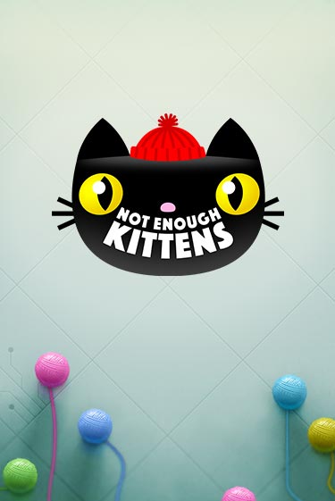 Not Enough Kittens - играть онлайн | Азартмания - без регистрации