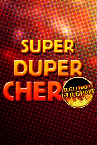 Super Duper Cherry Red Hot Firepot - играть онлайн | Азартмания - без регистрации