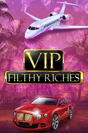 VIP Filthy Riches - играть онлайн | Азартмания - без регистрации